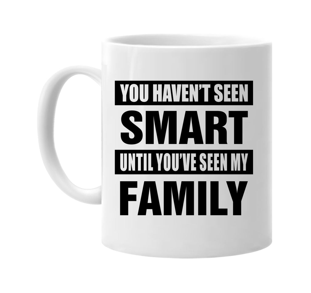 havent seen smart seen my family signature outlet novelty coffee cup mug graphic gift ideas gifts for the family mom dad