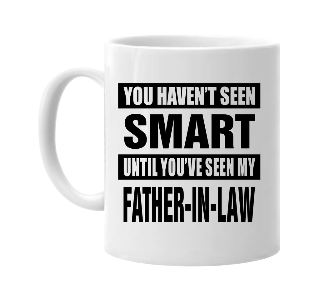 havent seen smart my father-in law signature outlet novelty coffee cup mug graphic gift ideas gifts for the family mom dad