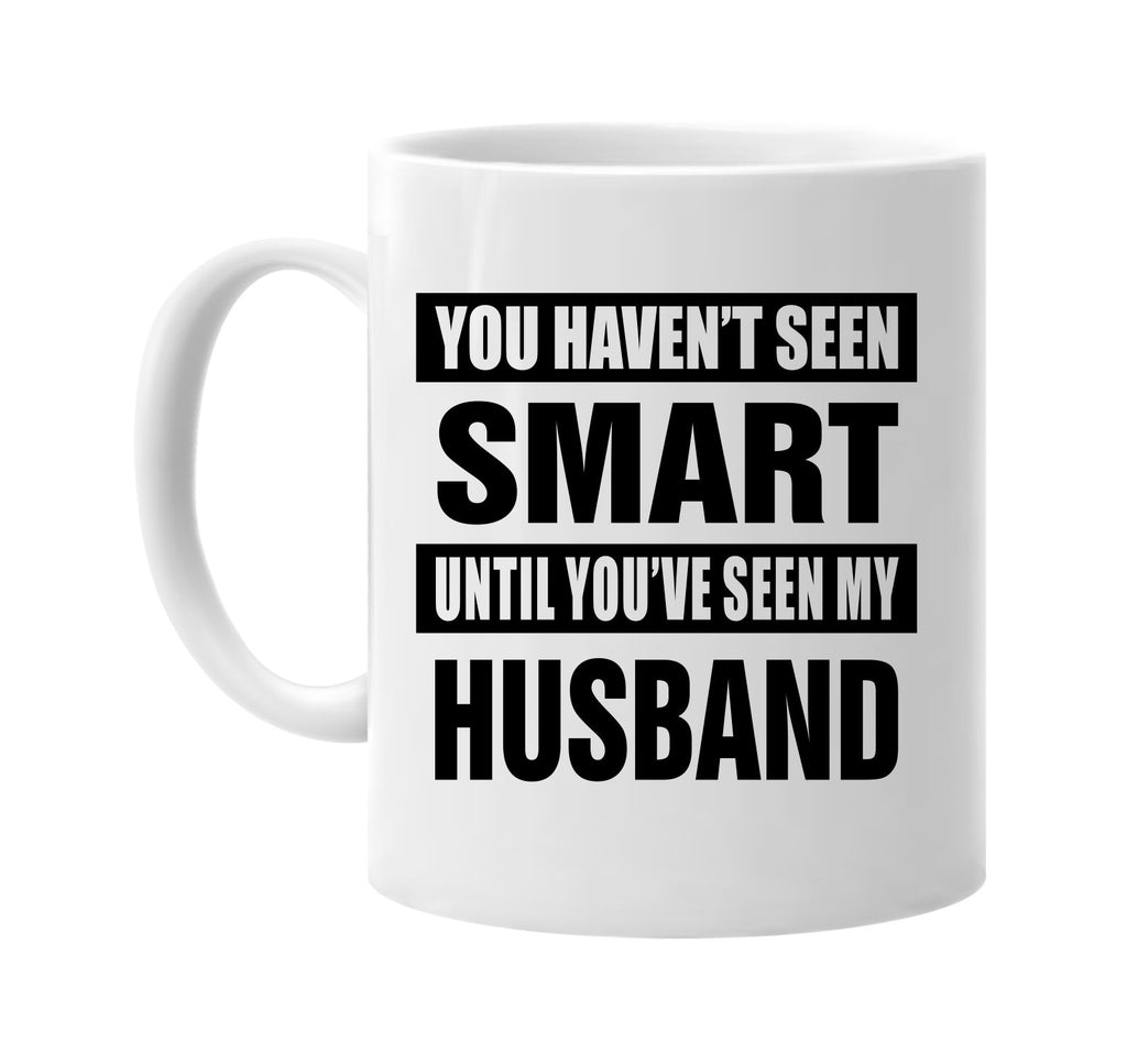 havent seen smart seen my husband signature outlet novelty coffee cup mug graphic gift ideas gifts for the family mom dad