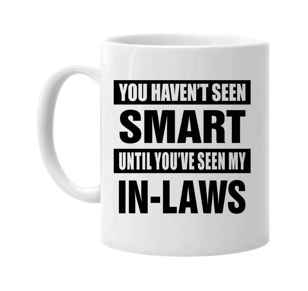 havent seen smart seen my in laws signature outlet novelty coffee cup mug graphic gift ideas gifts for the family mom dad