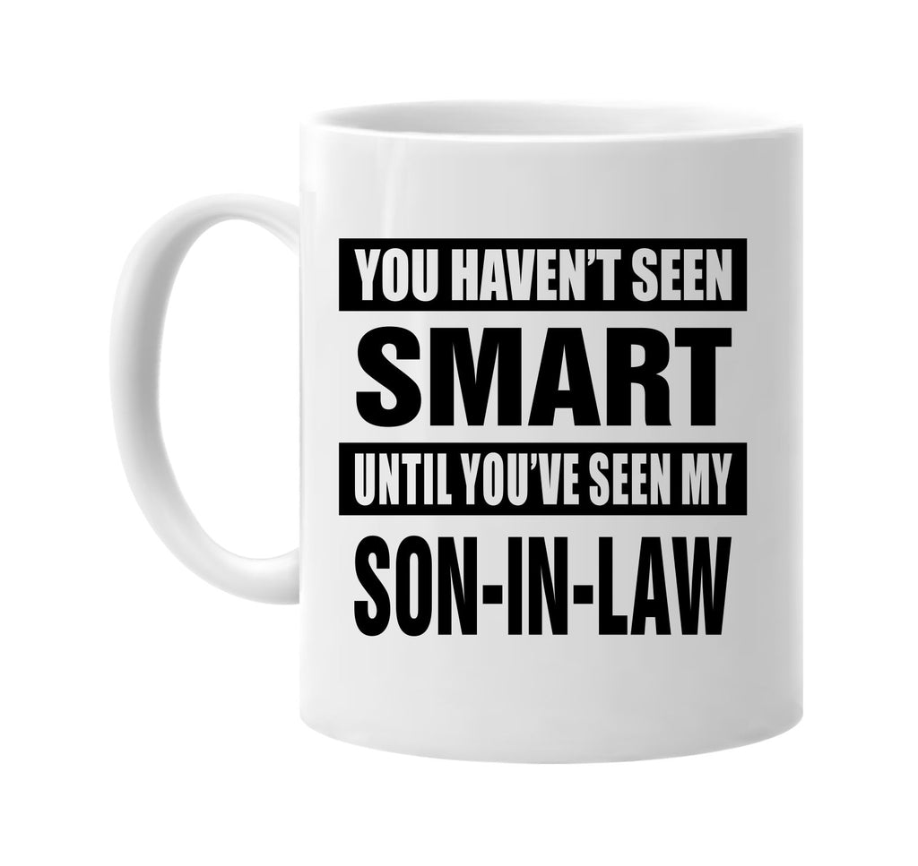 havent seen smart my son-in law signature outlet novelty coffee cup mug graphic gift ideas gifts for the family mom dad