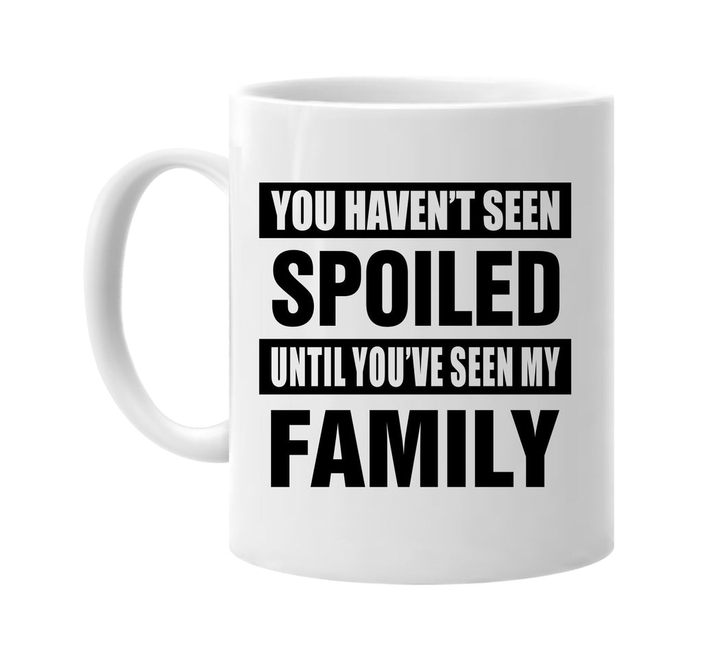 havent seen spoiled seen my family signature outlet novelty coffee cup mug graphic gift ideas gifts for the family mom dad