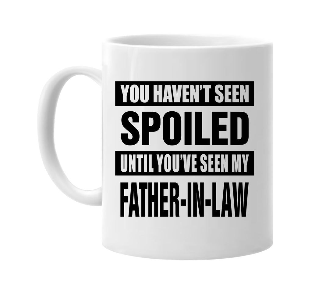 not seen spoiled my father-in law signature outlet novelty coffee cup mug graphic gift ideas gifts for the family mom dad