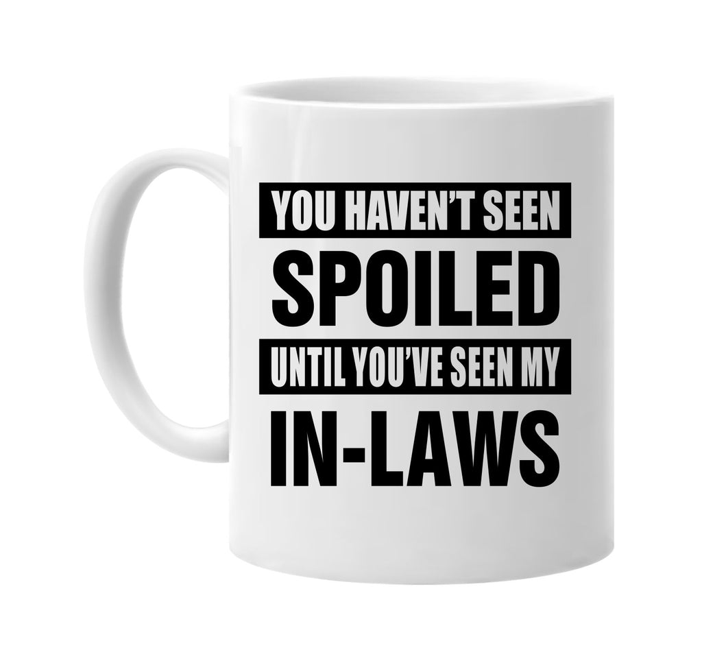 havent seen spoiled my in laws signature outlet novelty coffee cup mug graphic gift ideas gifts for the family mom dad