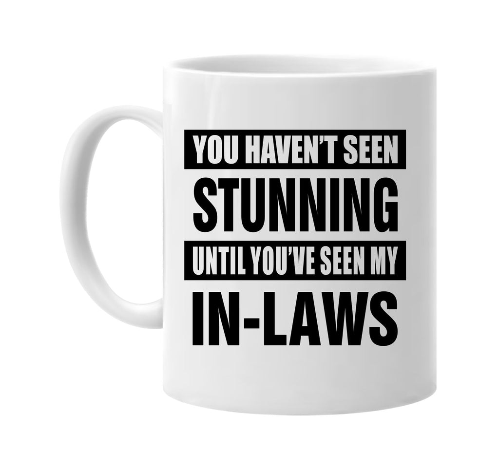 havent seen stunning my in laws signature outlet novelty coffee cup mug graphic gift ideas gifts for the family mom dad