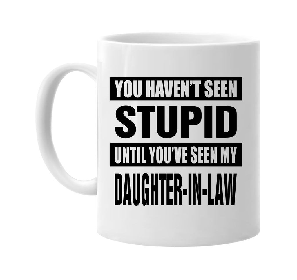 not seen stupid my daughter-in law signature outlet novelty coffee cup mug graphic gift ideas gifts for the family mom dad