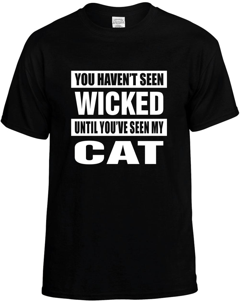 you havent seen wicked seen my cat mens funny t-shirt black