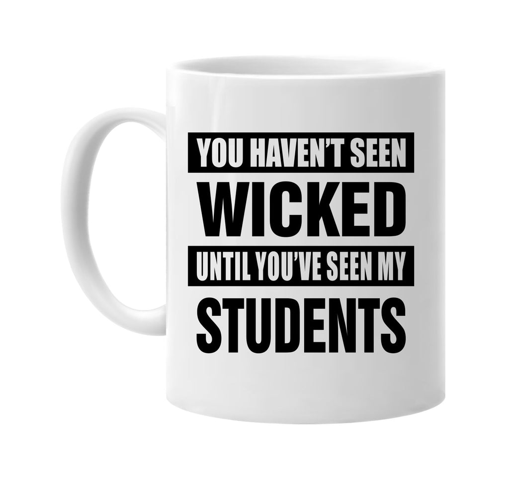 havent seen wicked my students signature outlet novelty coffee cup mug graphic gift ideas gifts for the family mom dad