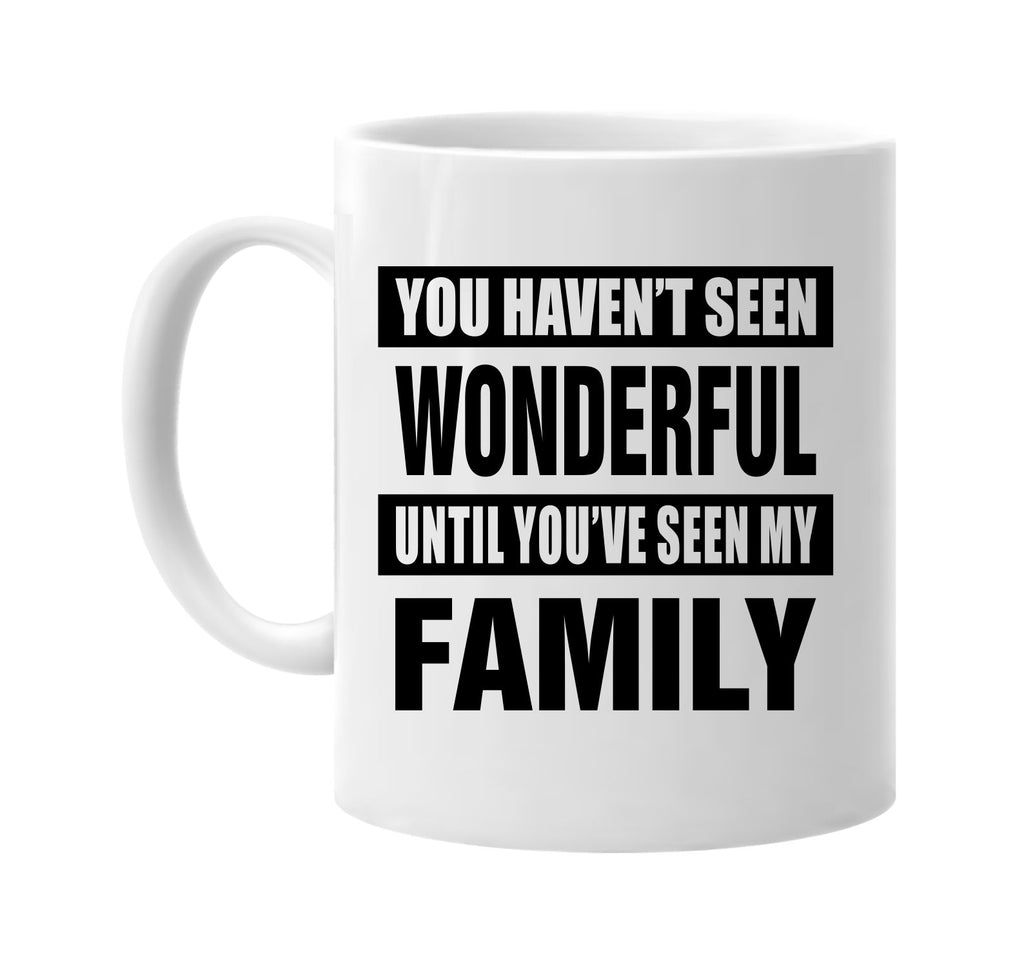 havent seen wonderful my family signature outlet novelty coffee cup mug graphic gift ideas gifts for the family mom dad