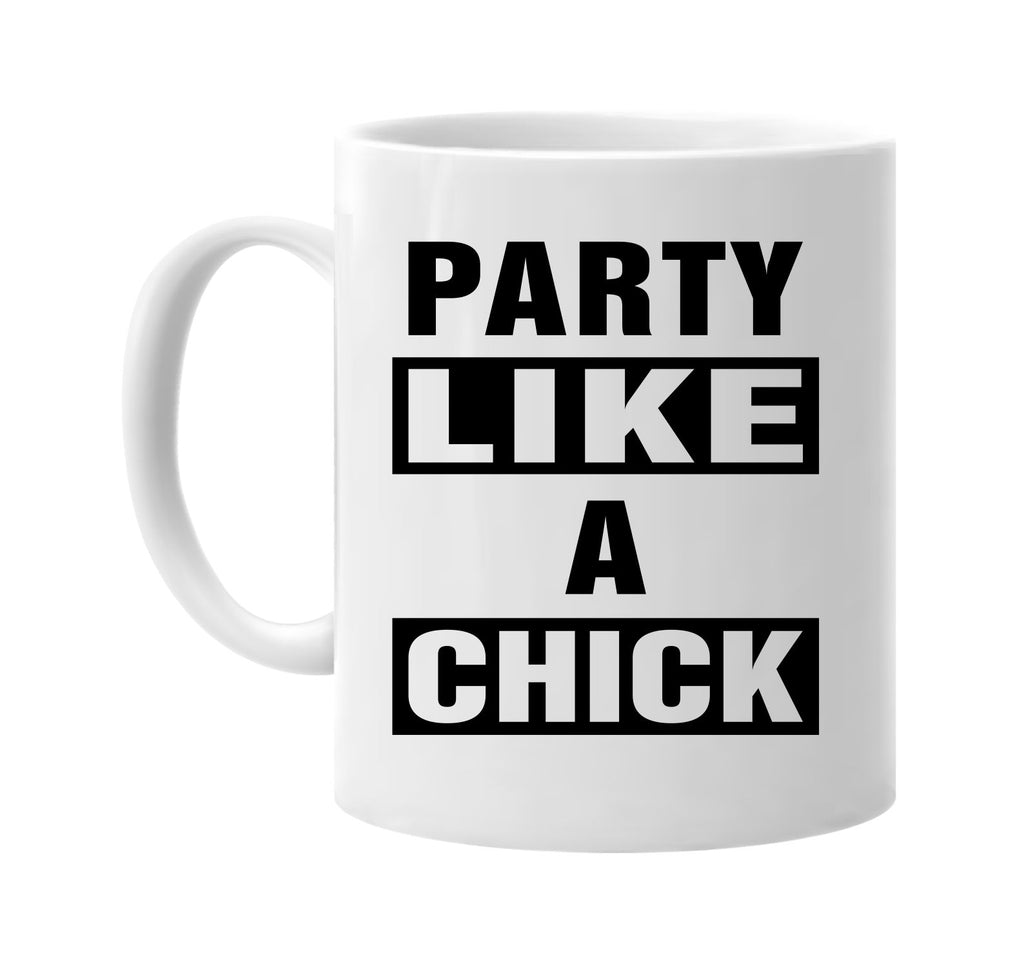 party like a chick signature outlet novelty coffee cup mug graphic gift ideas gifts for the family mom dad