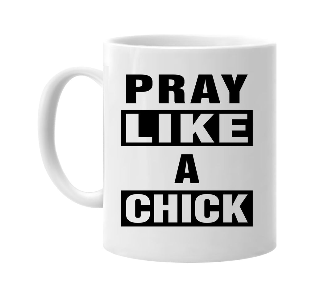 pray like a chick signature outlet novelty coffee cup mug graphic gift ideas gifts for the family mom dad