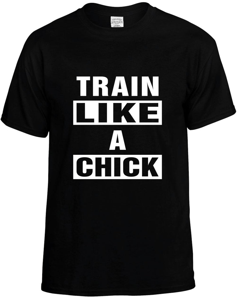 train like a chick mens funny t-shirt black