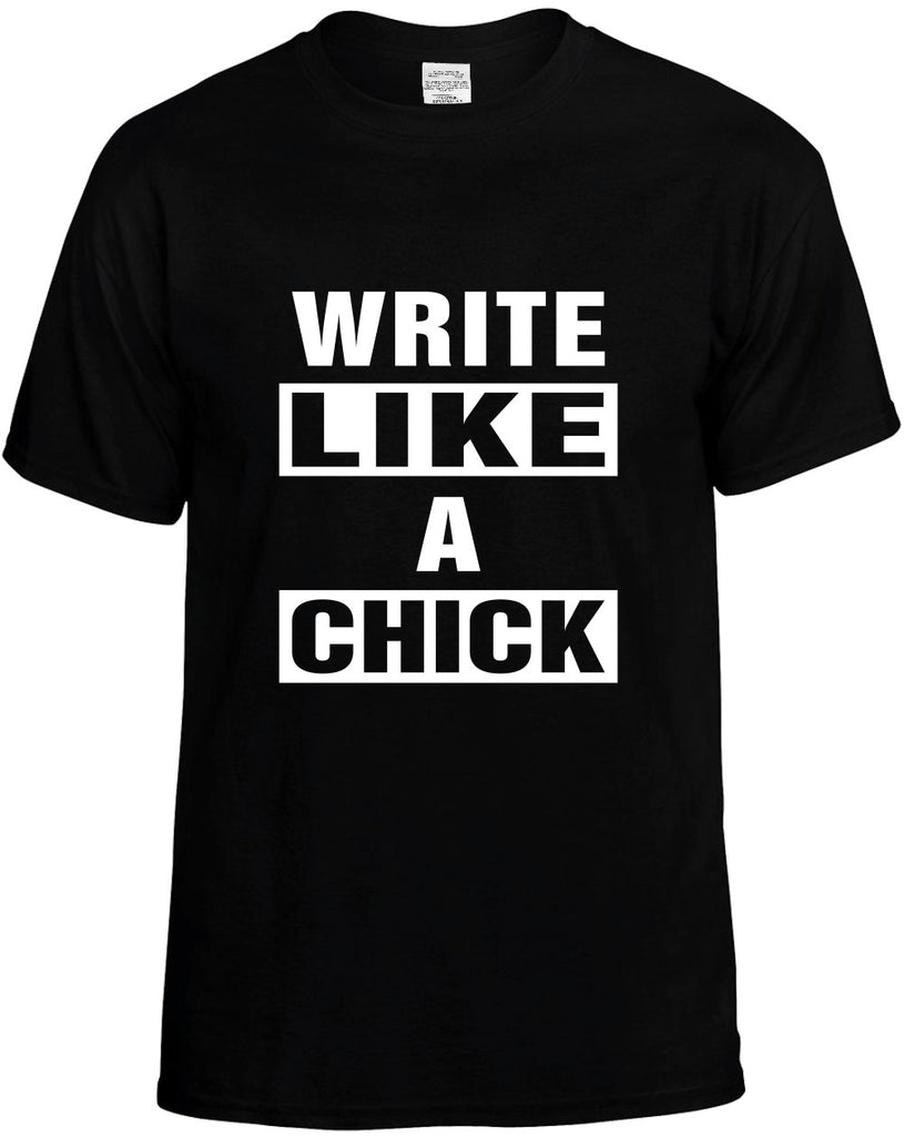 write like a chick mens funny t-shirt black