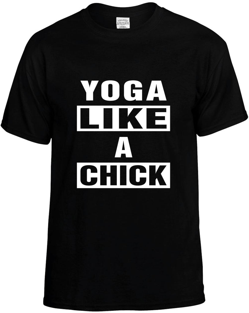 yoga like a chick mens funny t-shirt black