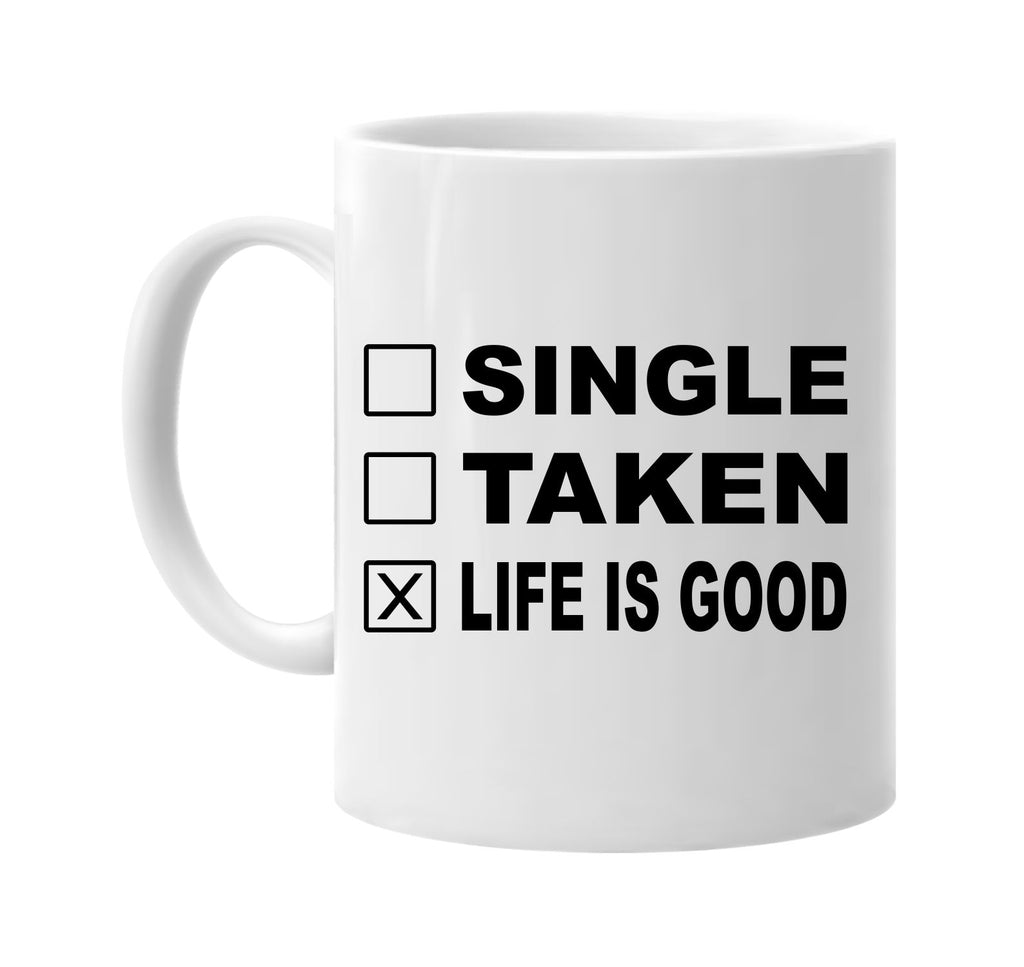 single taken life is good signature outlet novelty coffee cup mug graphic gift ideas gifts for the family mom dad