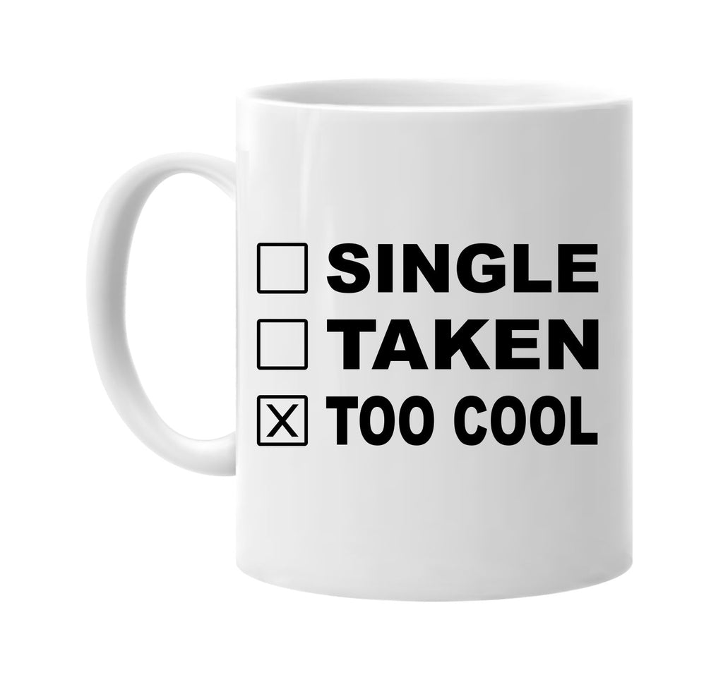 single taken too cool signature outlet novelty coffee cup mug graphic gift ideas gifts for the family mom dad