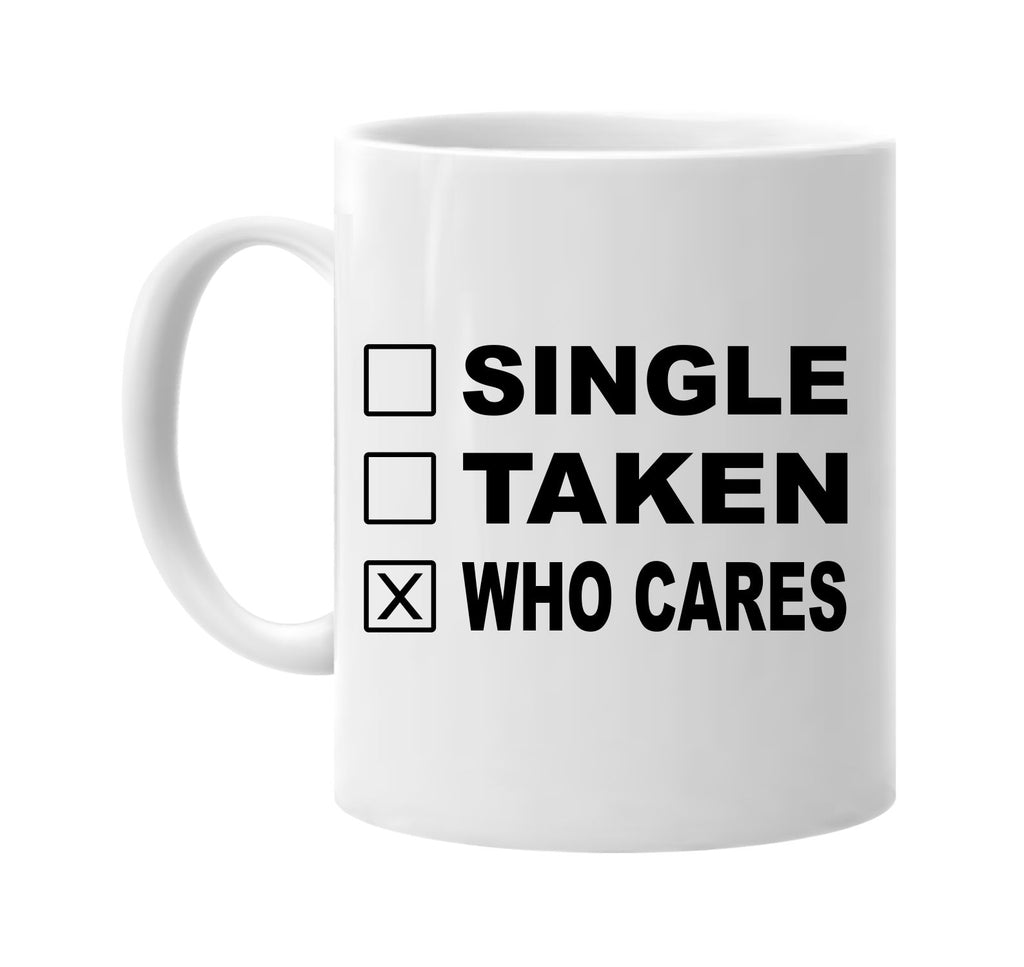 single taken who cares signature outlet novelty coffee cup mug graphic gift ideas gifts for the family mom dad