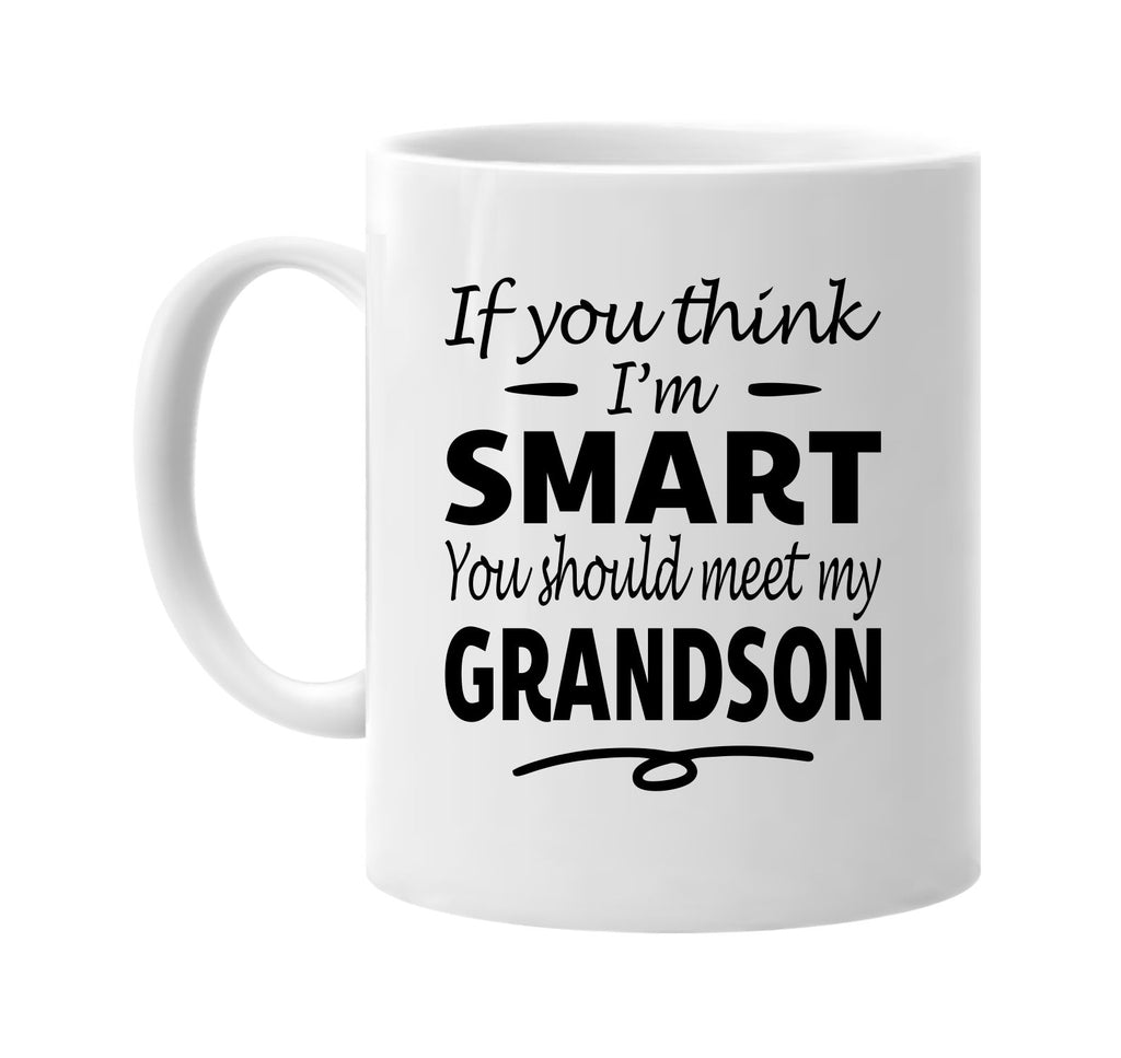 If You Think I'm Smart, Meet My Grandson mug