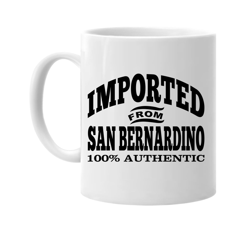 Imported from San Bernardino mug