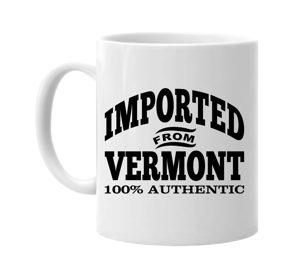 Imported from Vermont mug