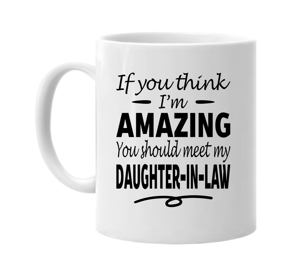 Think I'm Amazing / My Daughter-In-Law mug