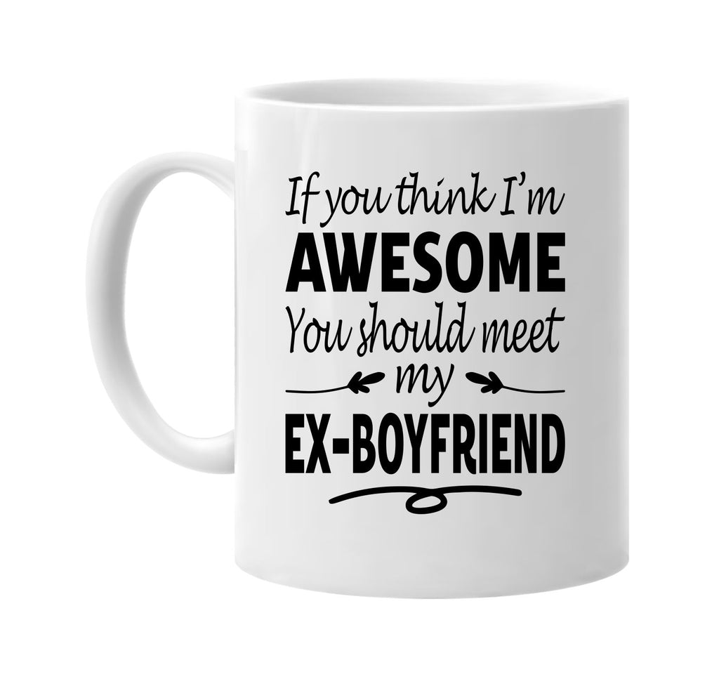 Think I'm Awesome, Meet My Ex-Boyfriend mug