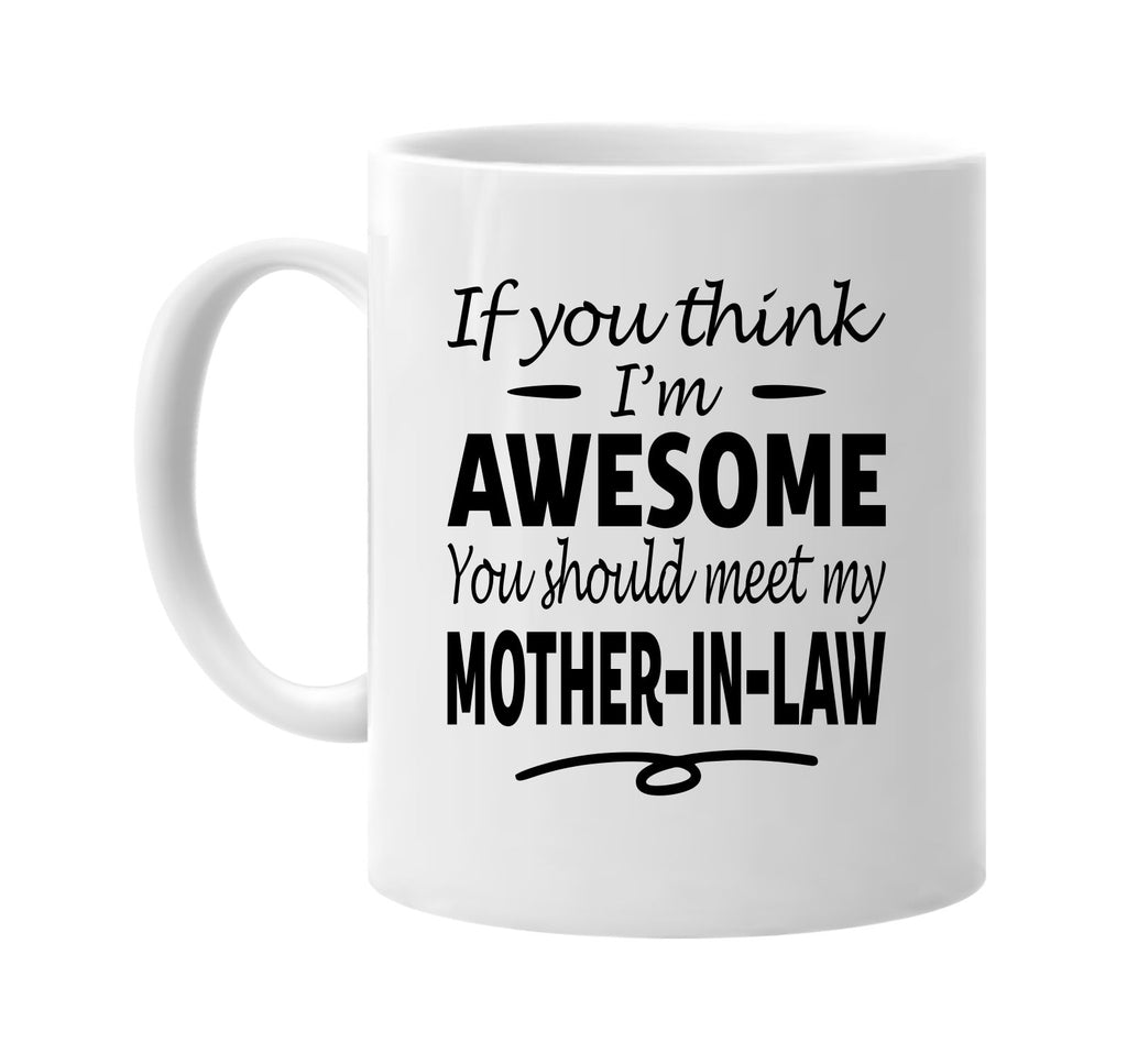 Think I'm Awesome, Meet My Mother-In-Law mug