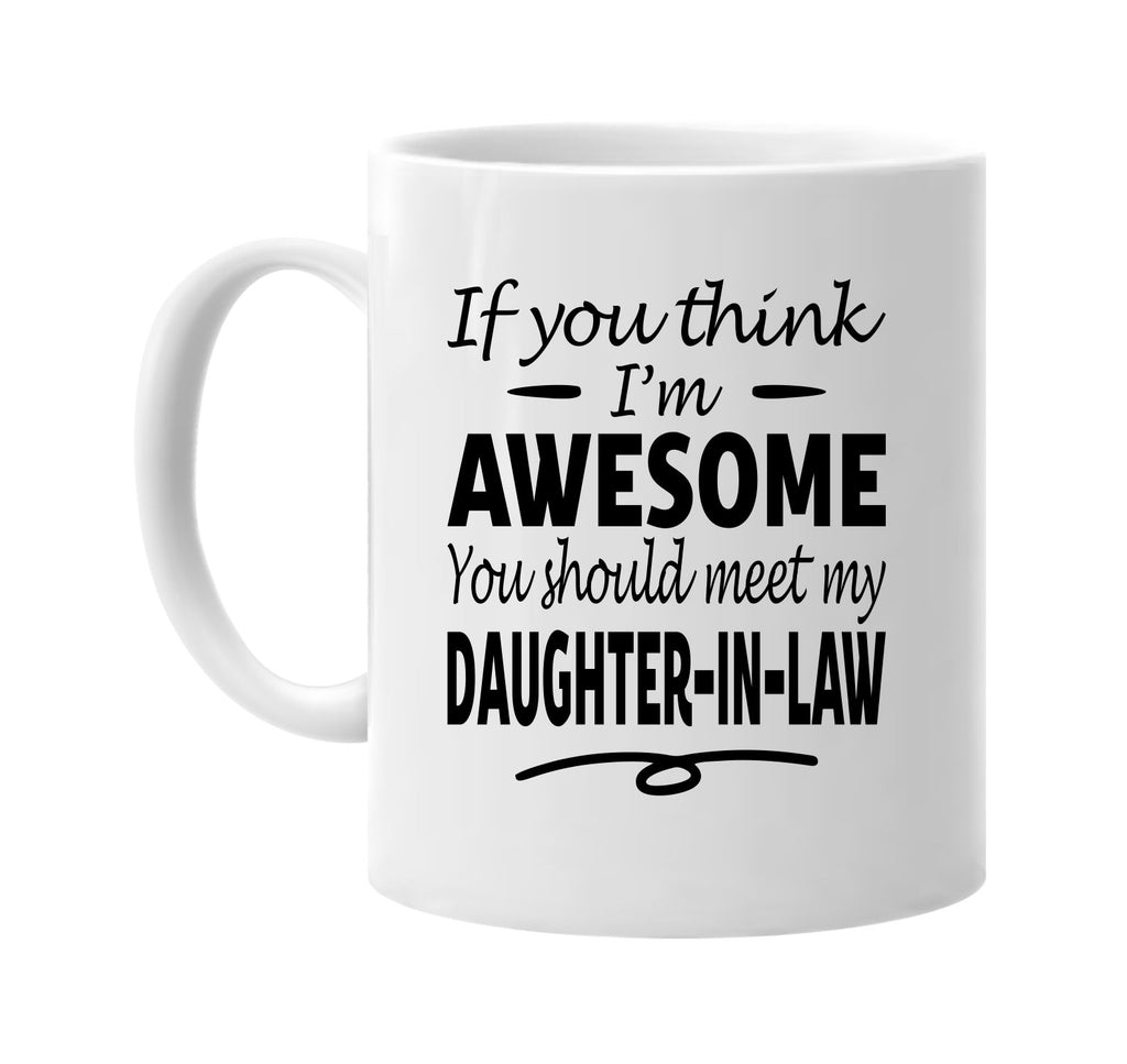 Think I'm Awesome / My Daughter-In-Law mug