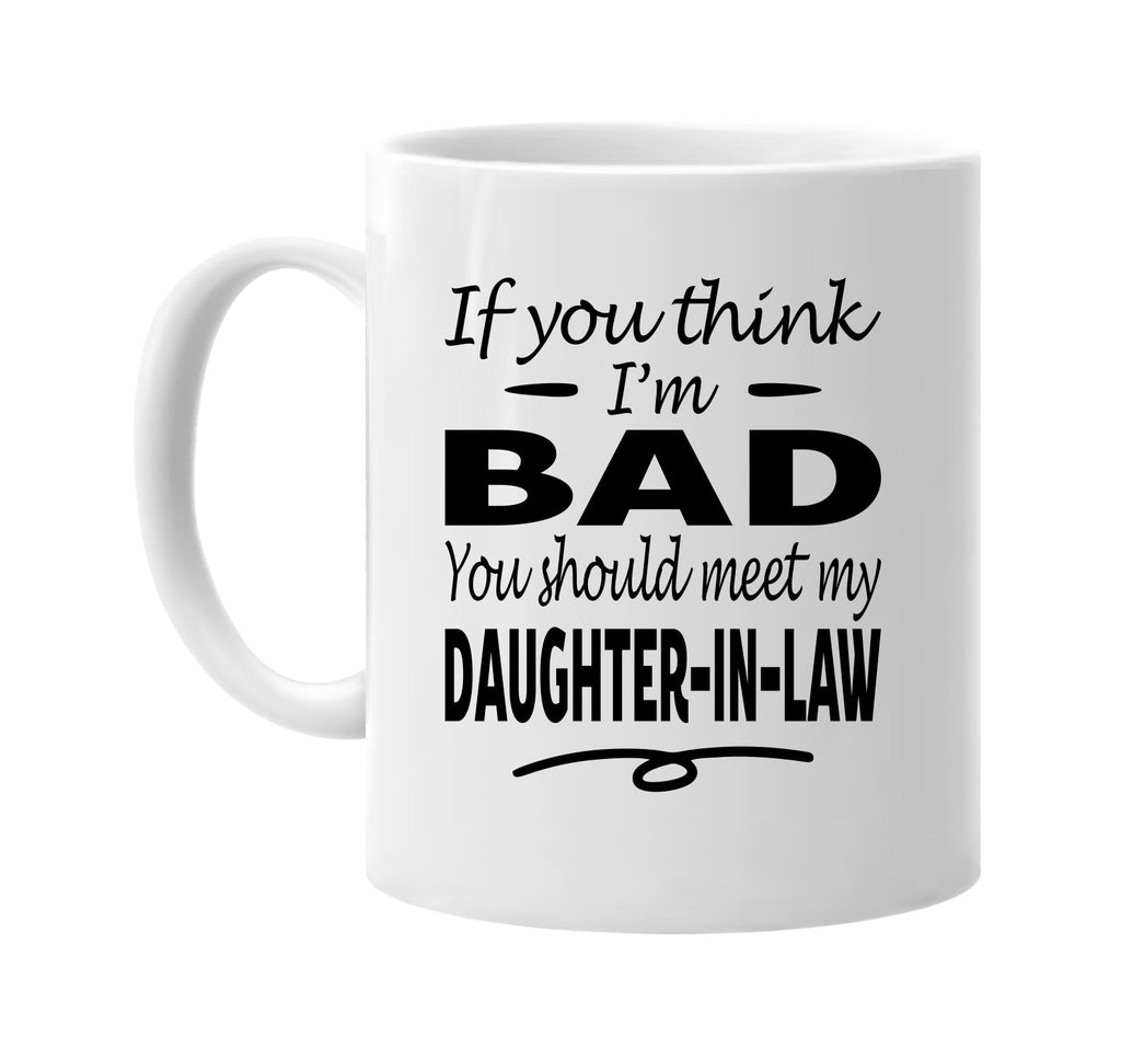 Think I'm Bad, Meet My Daughter-In-Law mug