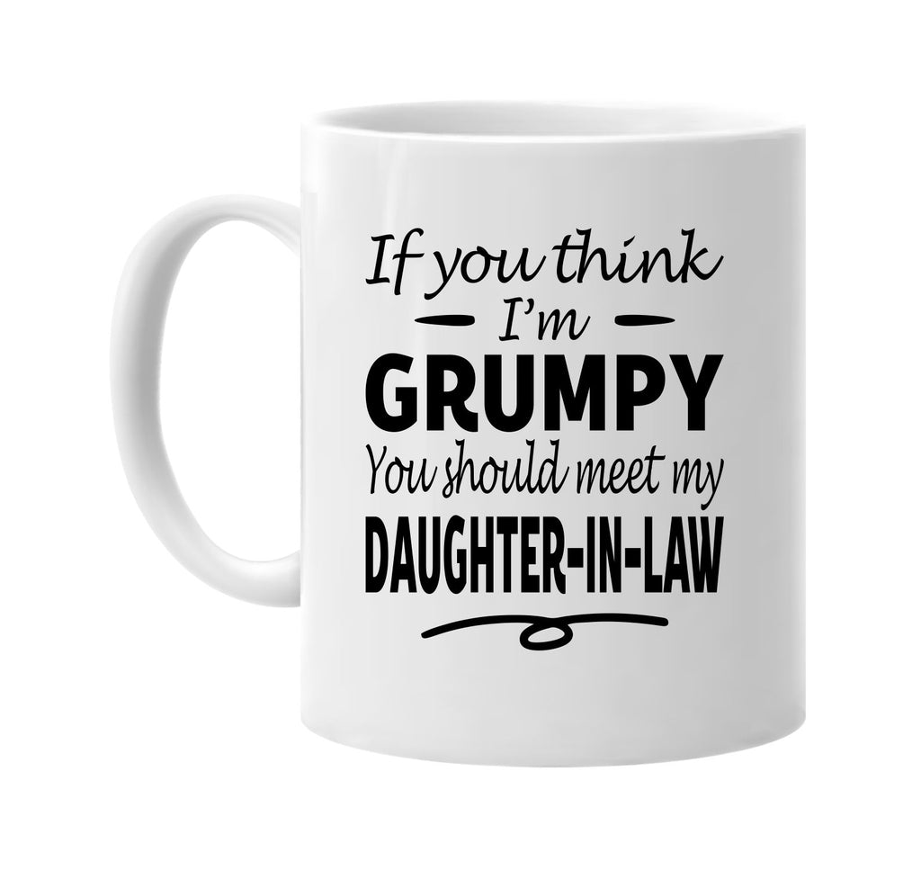 Think I'm Grumpy, Meet My Daughter-In-Law mug