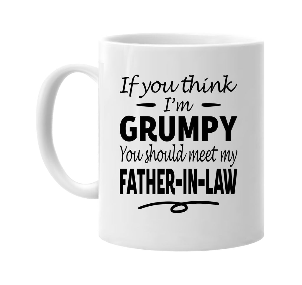 Think I'm Grumpy, Meet My Father-In-Law mug