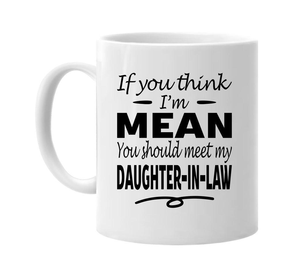 Think I'm Mean, Meet My Daughter-In-Law mug