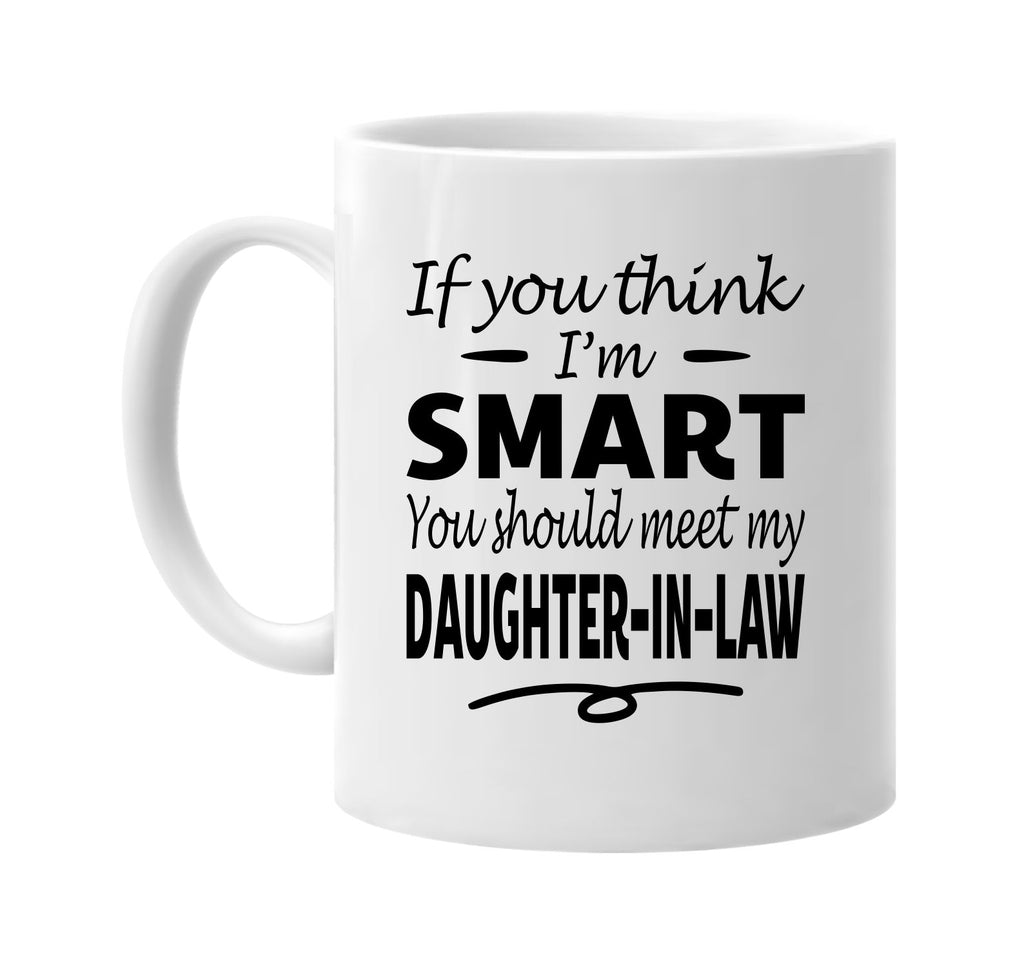 Think I'm Smart, Meet My Daughter-In-Law mug