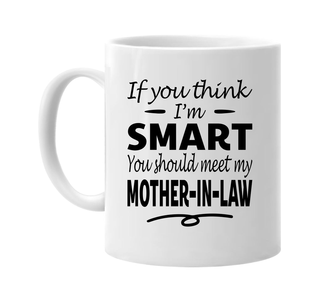 Think I'm Smart, Meet My Mother-In-Law mug