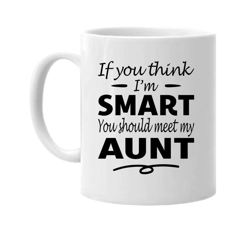 Think I'm Smart, You Should Meet My Aunt mug