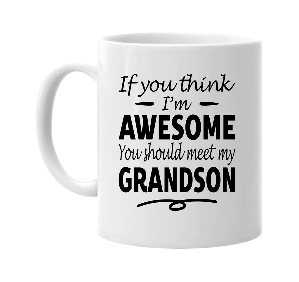 You Think I'm Awesome, Meet My Grandson mug